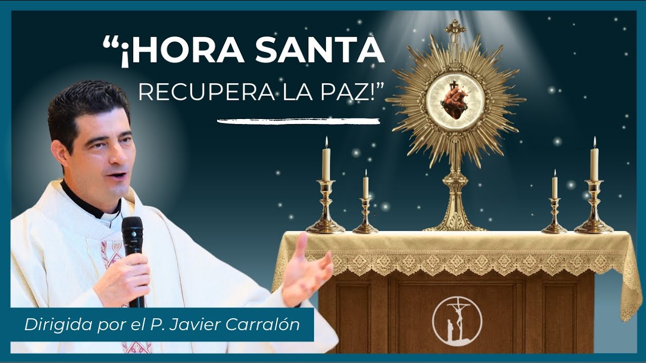 Hora Santa Meditada | Vuelve A La Paz Con Jesús | P. Javier Carralón