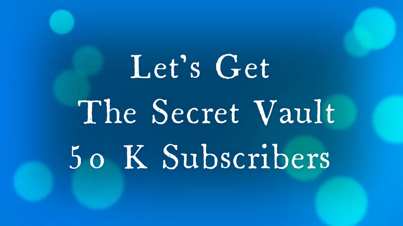 50 K SUBS FOR THE SECRET VAULT!