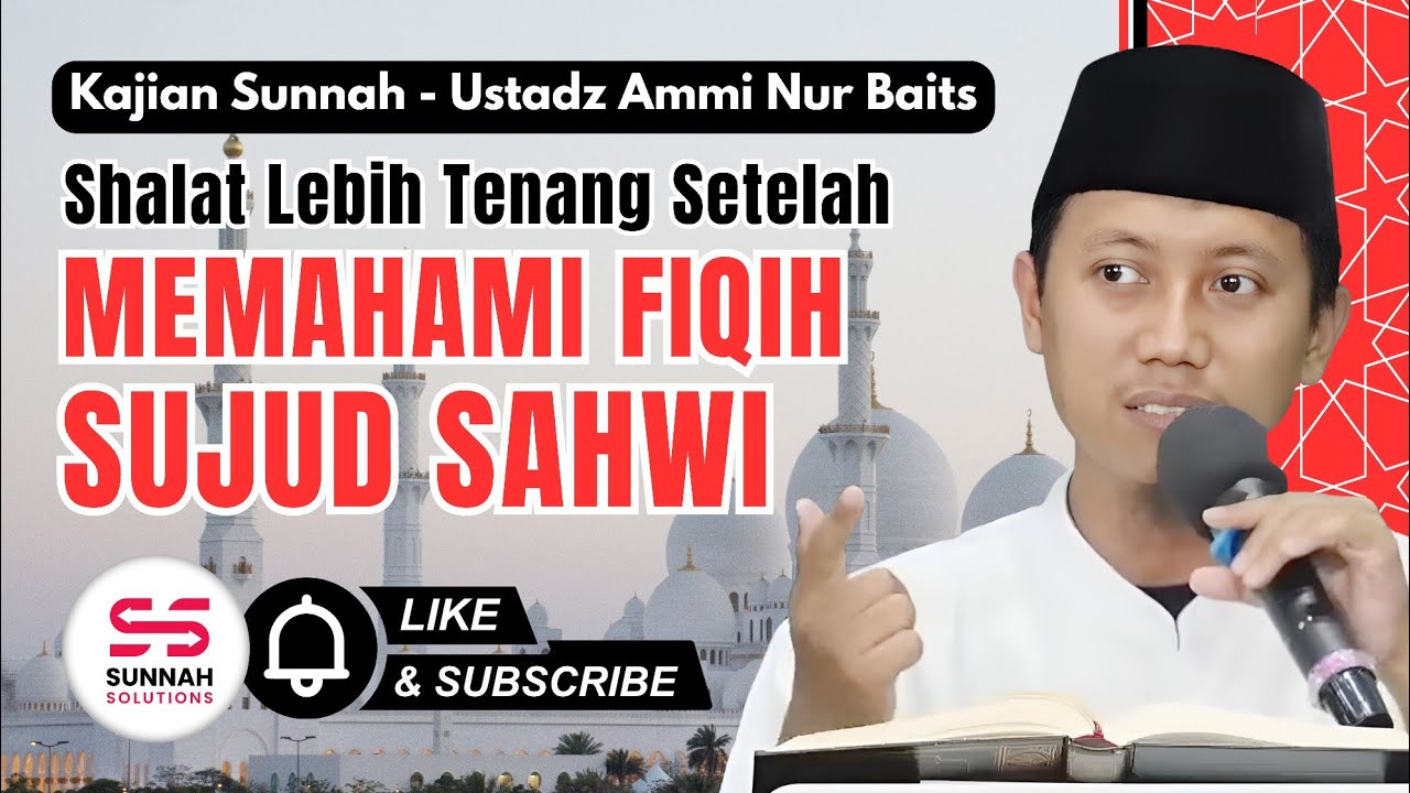 Shalat Lebih Tenang Setelah Memahami Fiqih Sujud Sahwi | Ustadz Ammi Nur Baits
