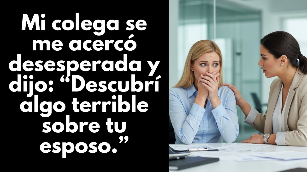 Mi colega llegó desesperado y dijo: 'Descubrí algo terrible sobre tu esposo'