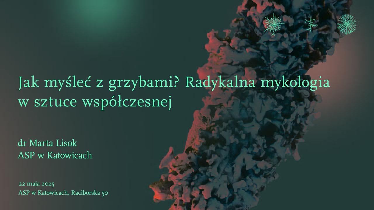 Jak myśleć z grzybami? Radykalna mykologia w sztuce współczesnej