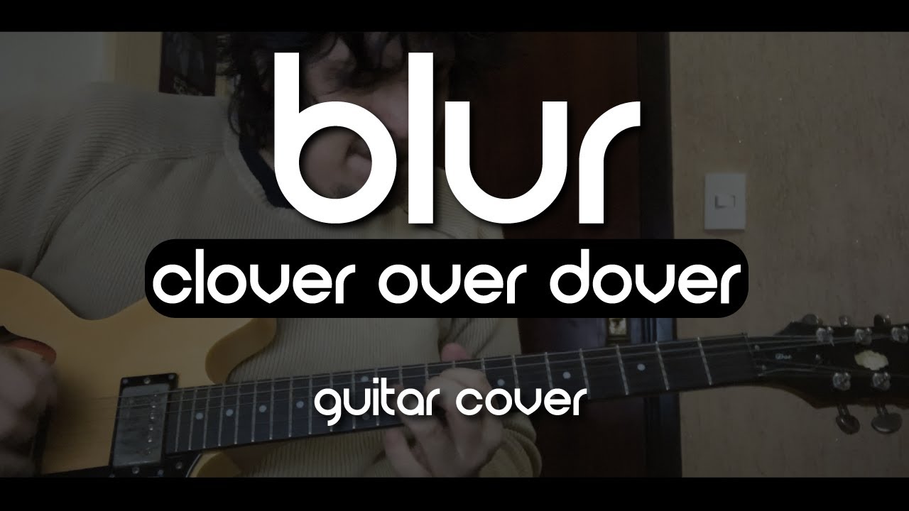 Blur - Clover Over Dover (Guitar Cover)