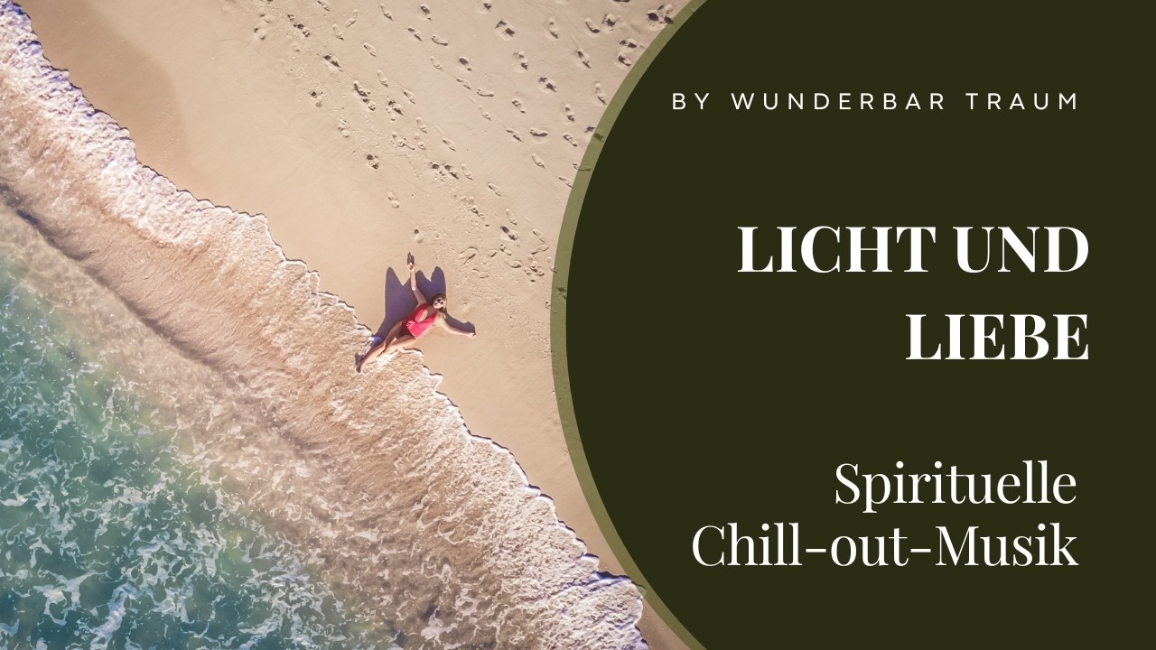 Licht und Liebe 528 Hz – Spirituelle Chill Out Musik (Ibiza Edition) | Wunderbar Traum
