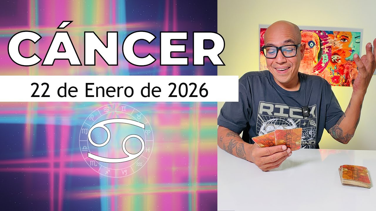 CÁNCER | Horóscopo de hoy 22 de Enero 2026