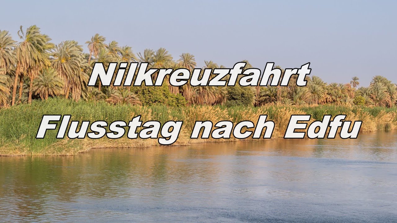 Nilkreuzfahrt   Flusstag nach Edfu