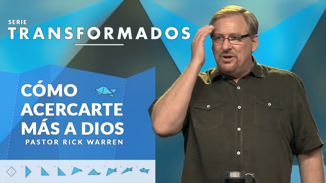 Cómo acercarte más a Dios | Serie Transformados | Pastor Rick Warren