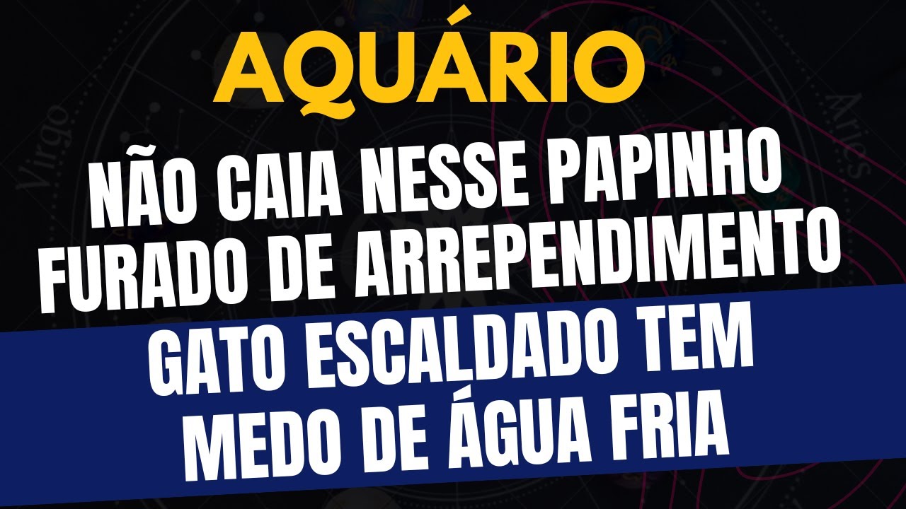 AQUÁRIO♒️ GATO ESCALDADO TEM MEDO DE ÁGUA FRIA: NÃO CAIA NESSE PAPINHO FURADO DE ARREPENDIMENTO