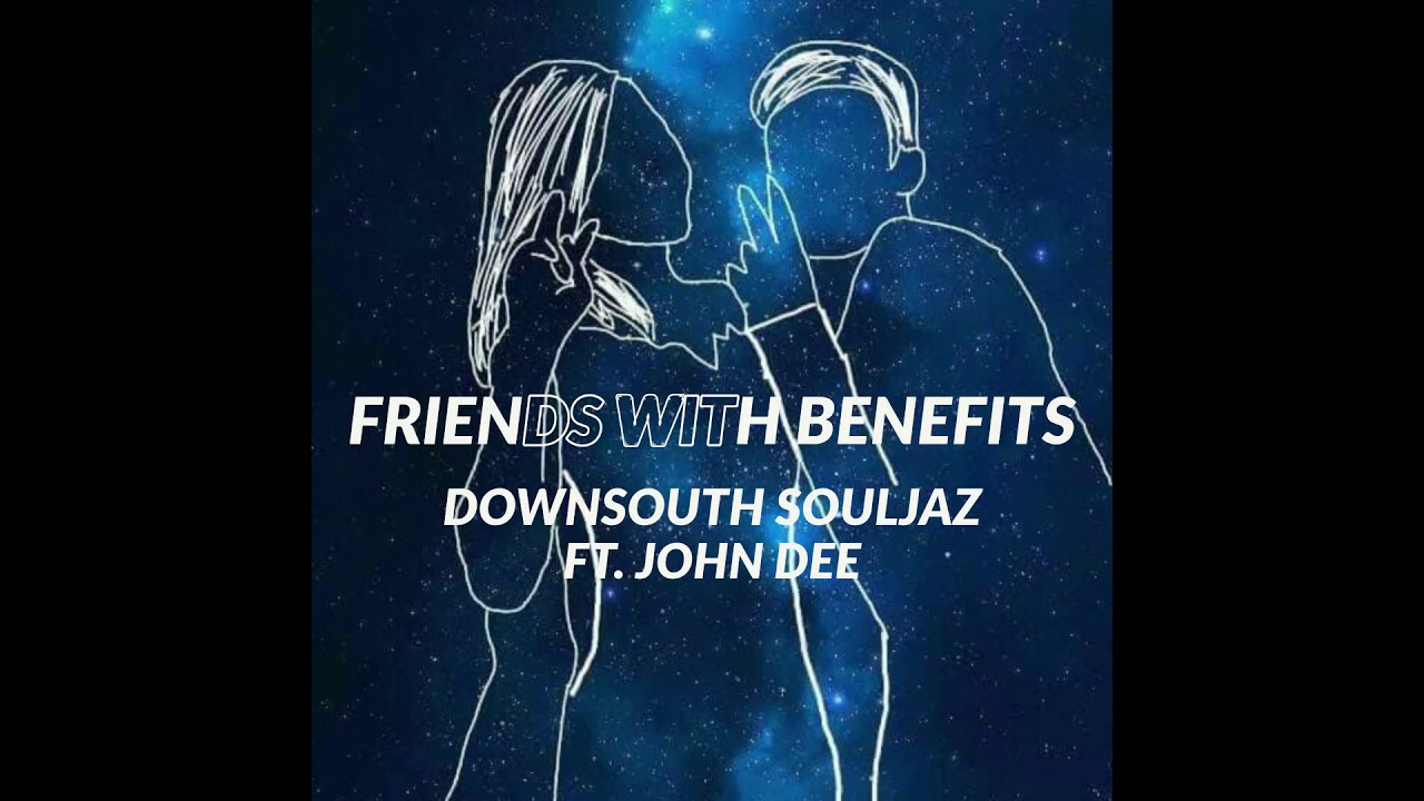 FRIENDS WITH BENEFITS AR RECORDS DOWNSOUTHSOULJAZ FT JOHN DEE