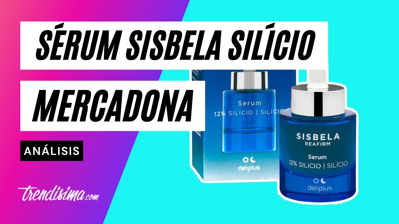 NOVEDADES MERCADONA: Sérum Sisbela Silício ¿Igual que el anterior?