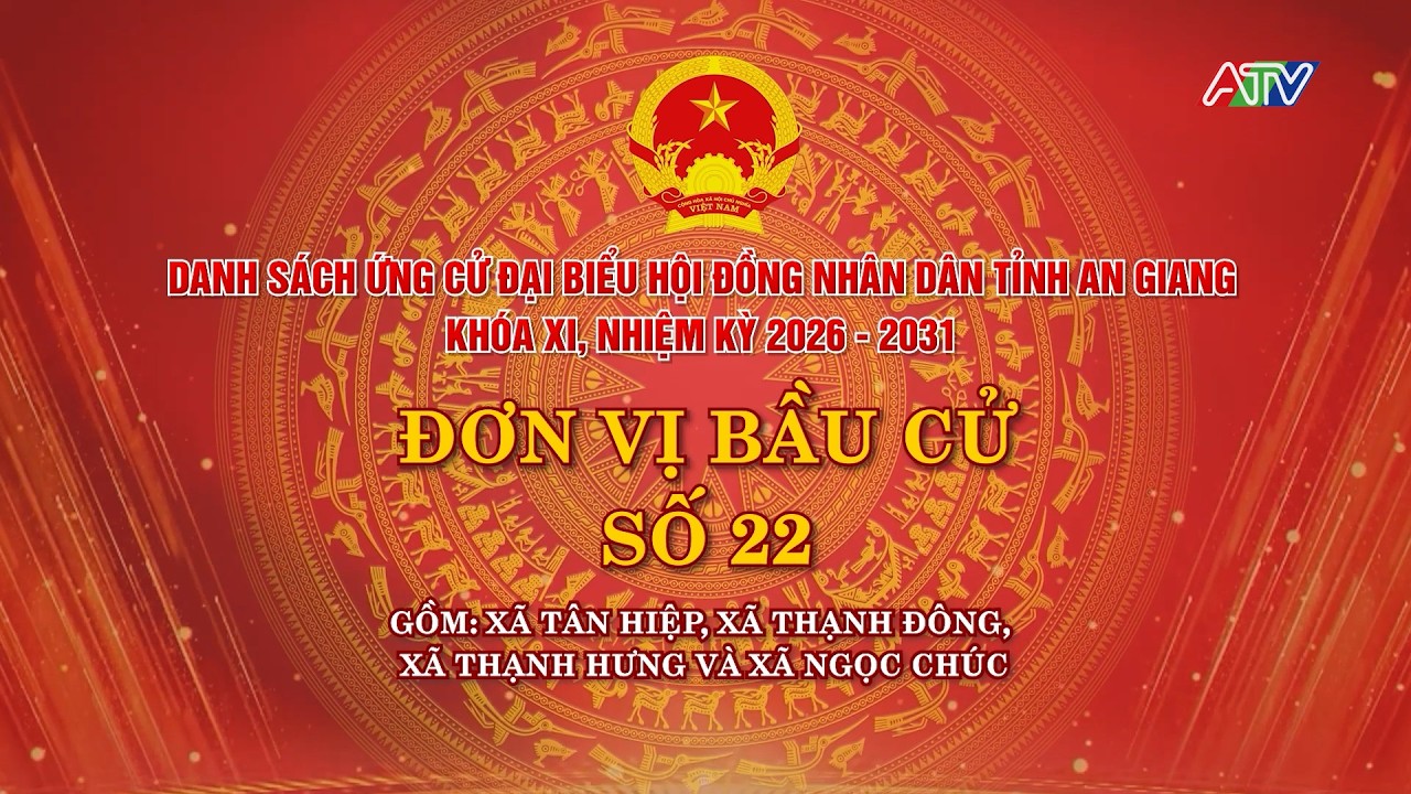 DANH SÁCH ỨNG CỬ ĐẠI BIỂU HĐND TỈNH AN GIANG KHÓA XI, NHIỆM KỲ 2026-2031 ĐƠN VỊ BẦU CỬ SỐ 22