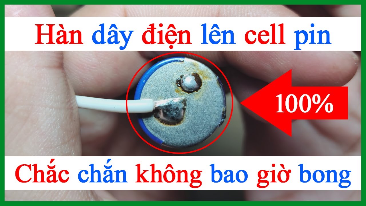 Cách hàn cell pin bằng mỏ hàn thiếc hàn dây điện lên cell pin siêu chắc
