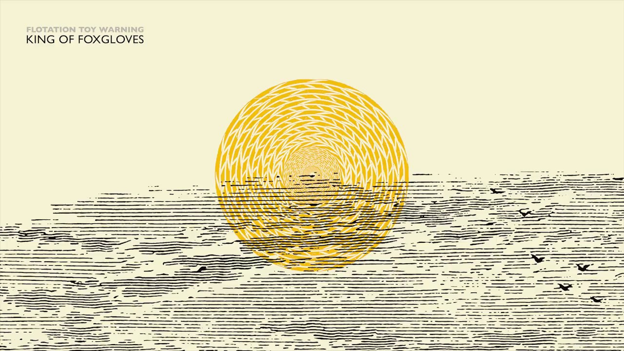 Flotation Toy Warning - King Of Foxgloves [OFFICIAL AUDIO]