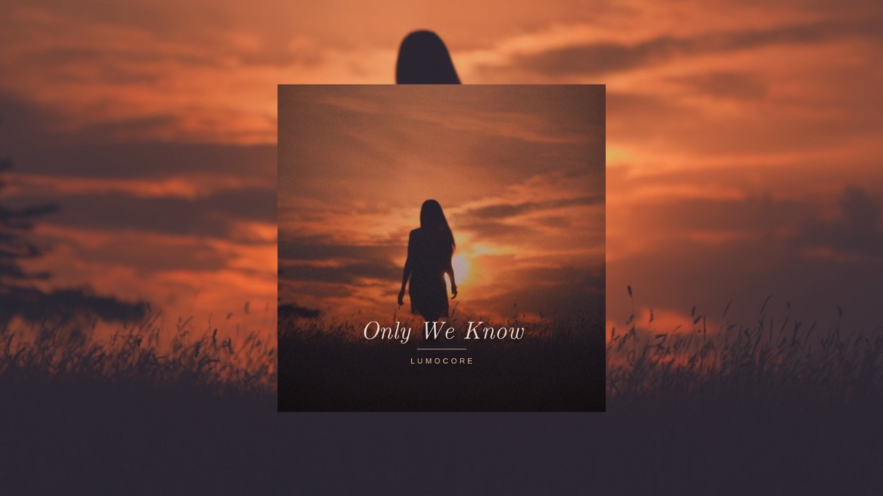 LumoCore | Only We Know (Official Single)