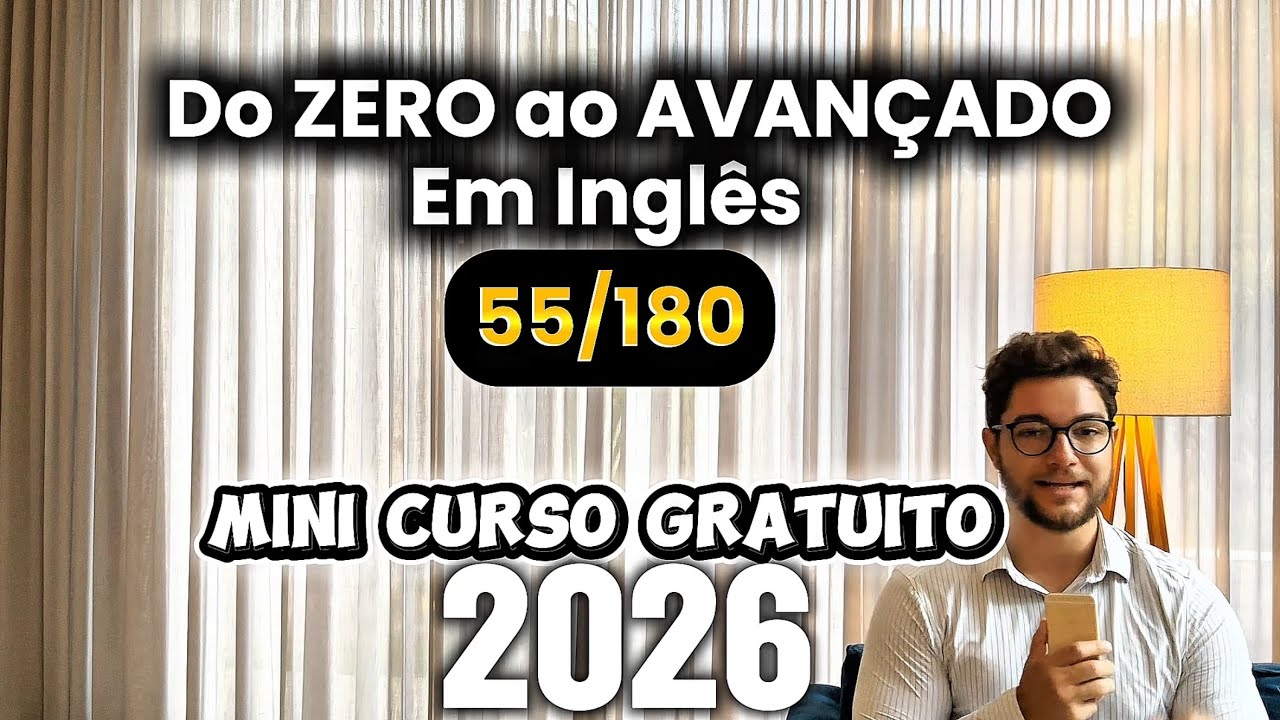 MINI CURSO GRATUITO DE INGLÊS 2026 | do ZERO ao AVANÇADO em 180 DIAS (DIA 55)