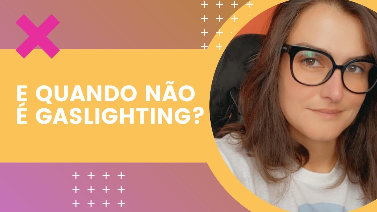 E quando não é Gaslighting?