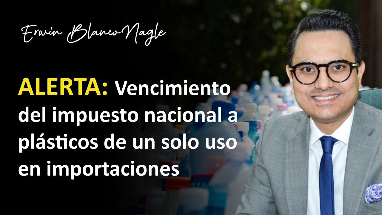 ALERTA: Vencimiento del impuesto nacional a plásticos de un solo uso en importaciones