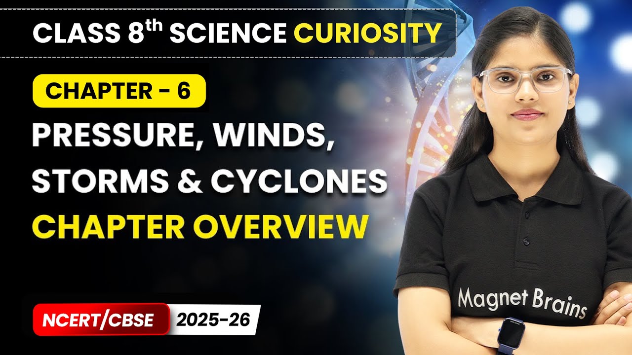 Pressure, Winds, Storms & Cyclones - Chapter Overview | Class 8 Science Curiosity | Ch 6 | CBSE 2025