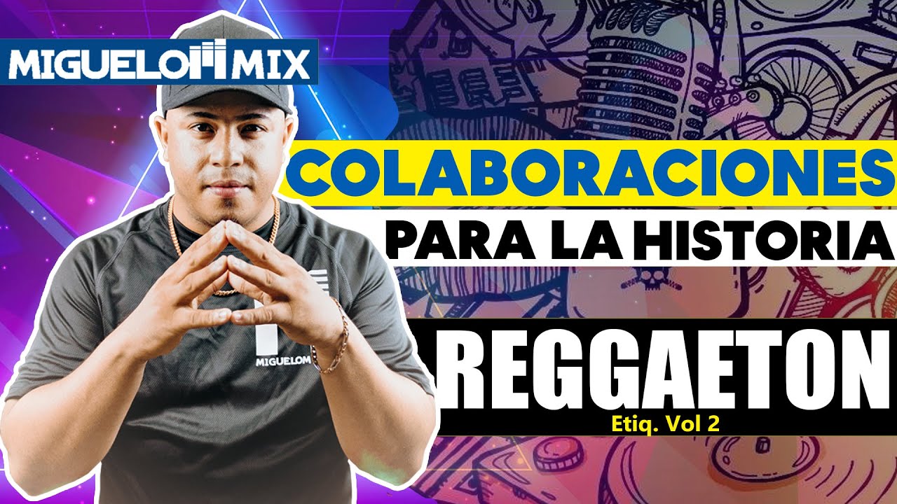 REGGAETON COLABORACIONES PARA LA HISTORIA MIX /BAILALO MEZCLAO ETIQ  VOL 2/ MIGUELON MIX