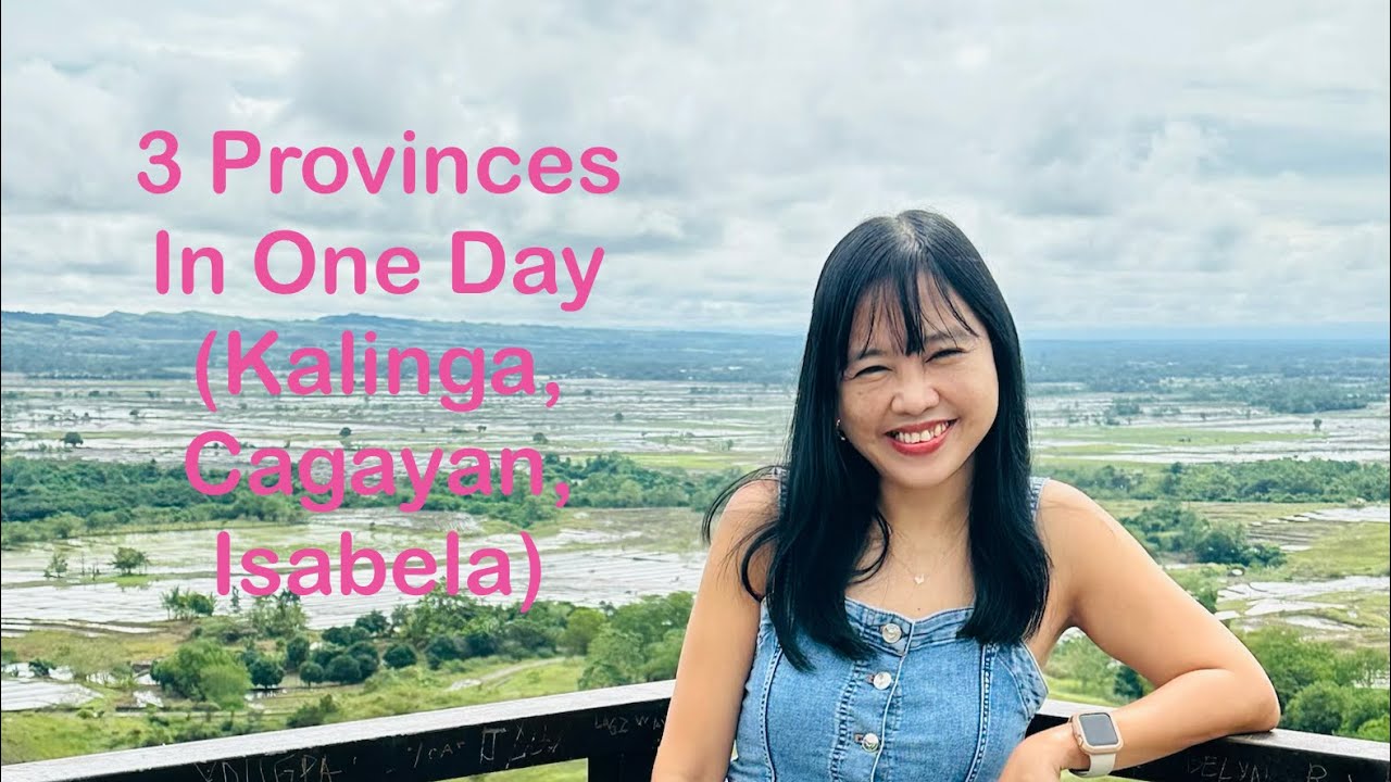 3 Provinces In One Day (Kalinga, Cagayan, Isabela)