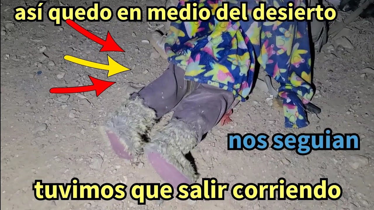 Lo encontramos tapado con unas cobijas tirado en el desierto tuvimos que salí corriendo 