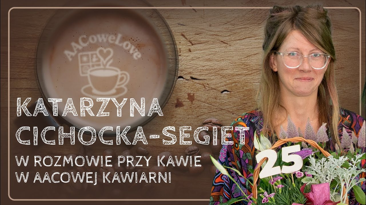 KATARZYNA CICHOCKA-SEGIET - W ROZMOWIE PRZY KAWIE W AACOWEJ KAWIARNI