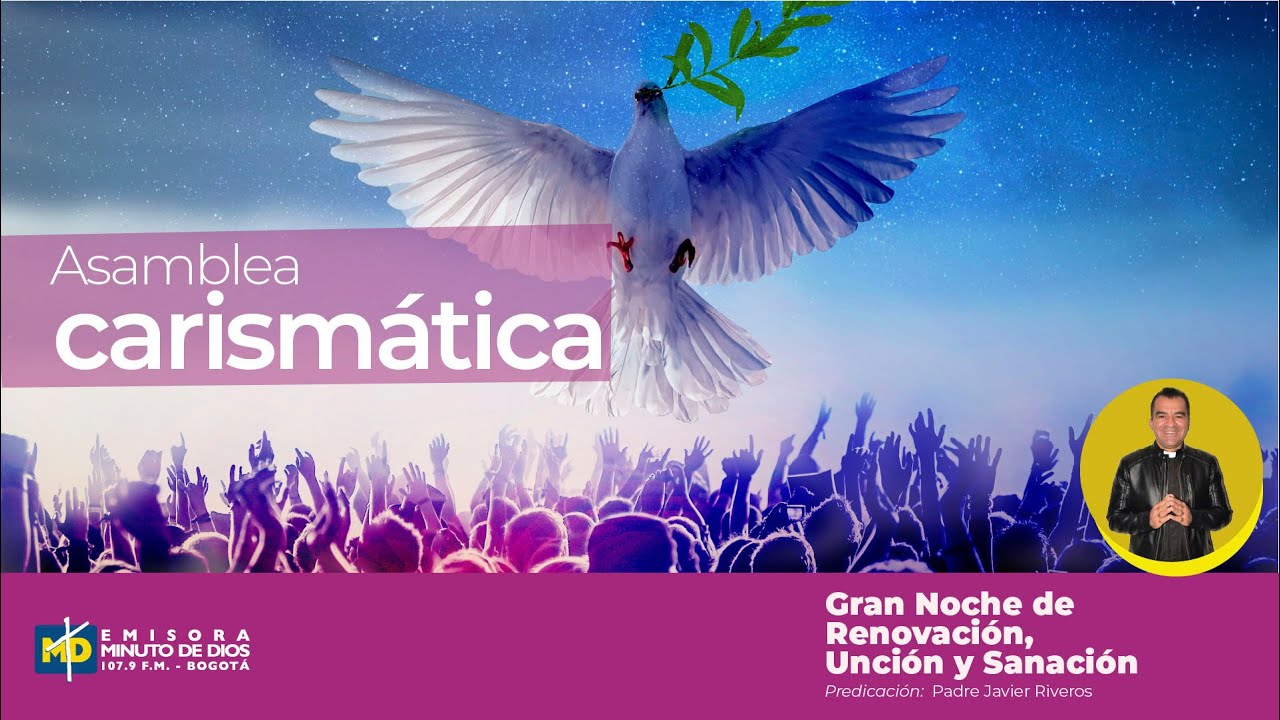 Asamblea Carismática - Gran noche de renovación, unción y sanación - P. Javier Riveros, cjm.