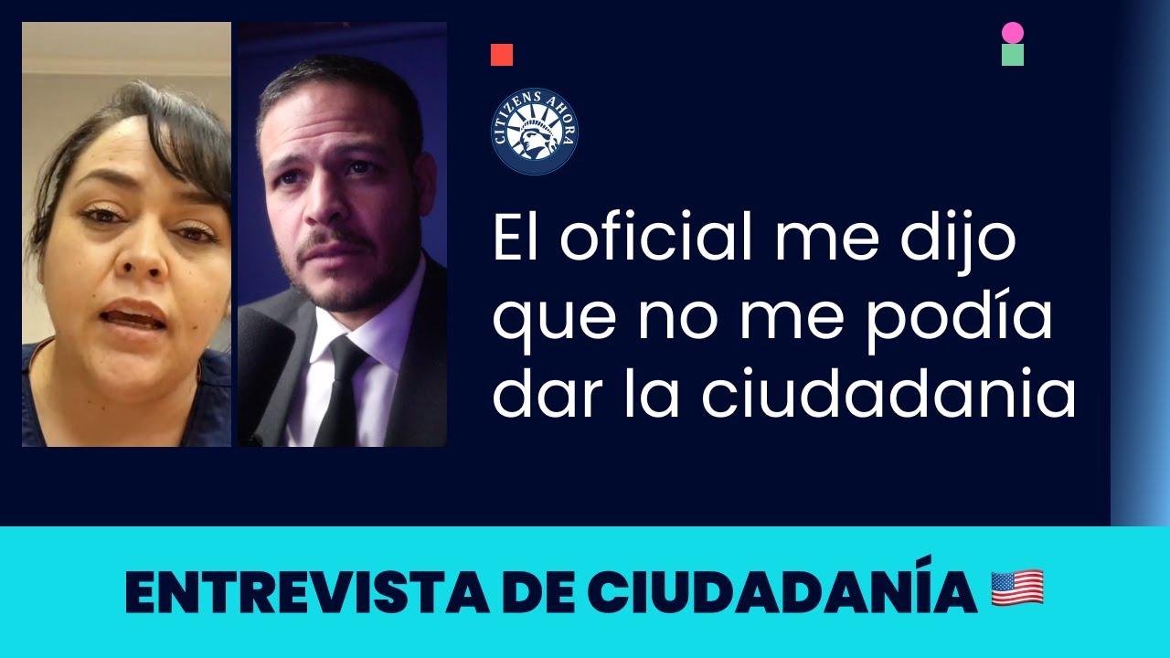 El oficial me dijo que no me podia dar la ciudadania - Ciudadanía americana 2025