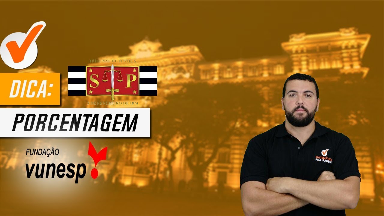Matem&aacute;tica para o TJ - SP - Interior - Dica de Porcentagem - Banca Vunesp.