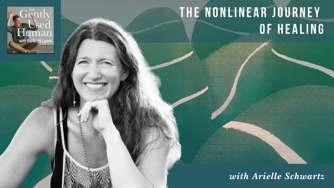 The Nonlinear Journey of Healing with Dr. Arielle Schwartz