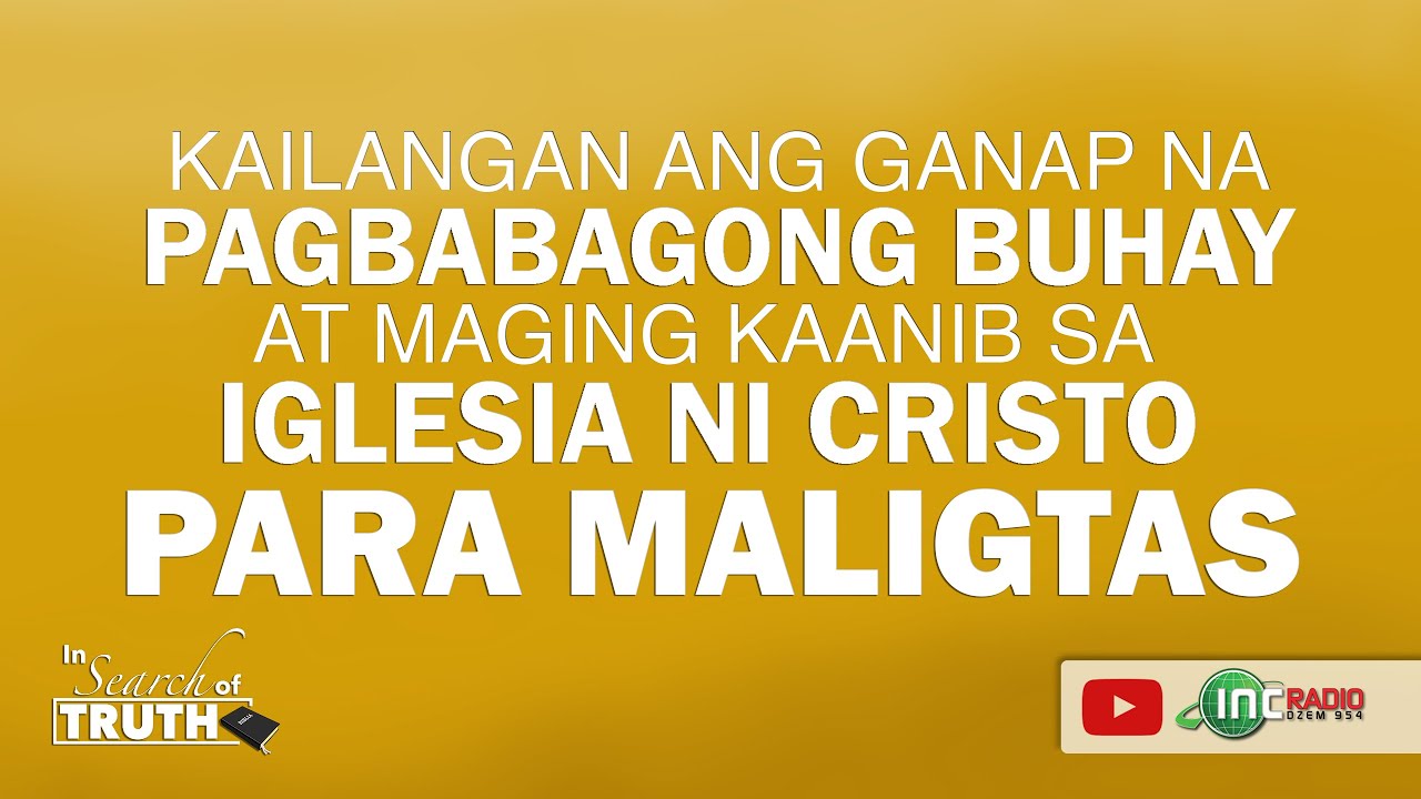 Kailangan ang Ganap na Pagbabagong Buhay at Maging Kaanib sa Iglesia Ni Cristo Para Maligtas