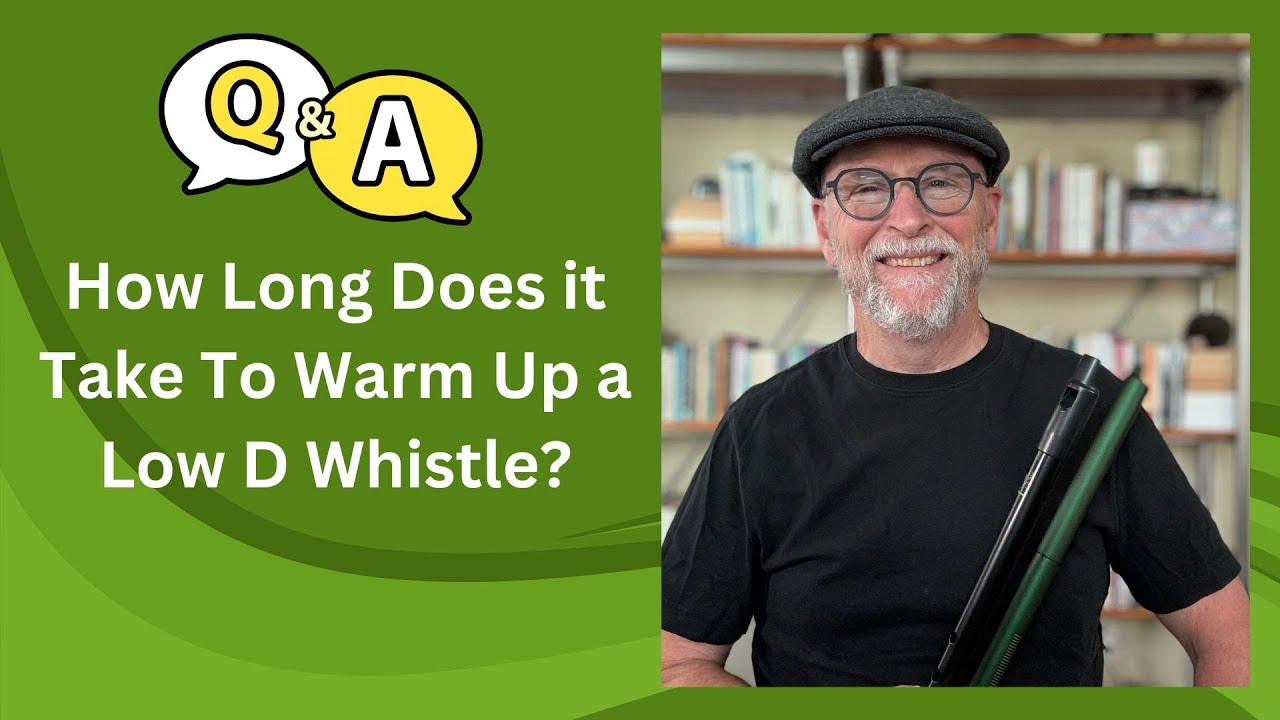How Long Does it Actually Take To Warm Up a Low D Whistle So it is Ready to Play