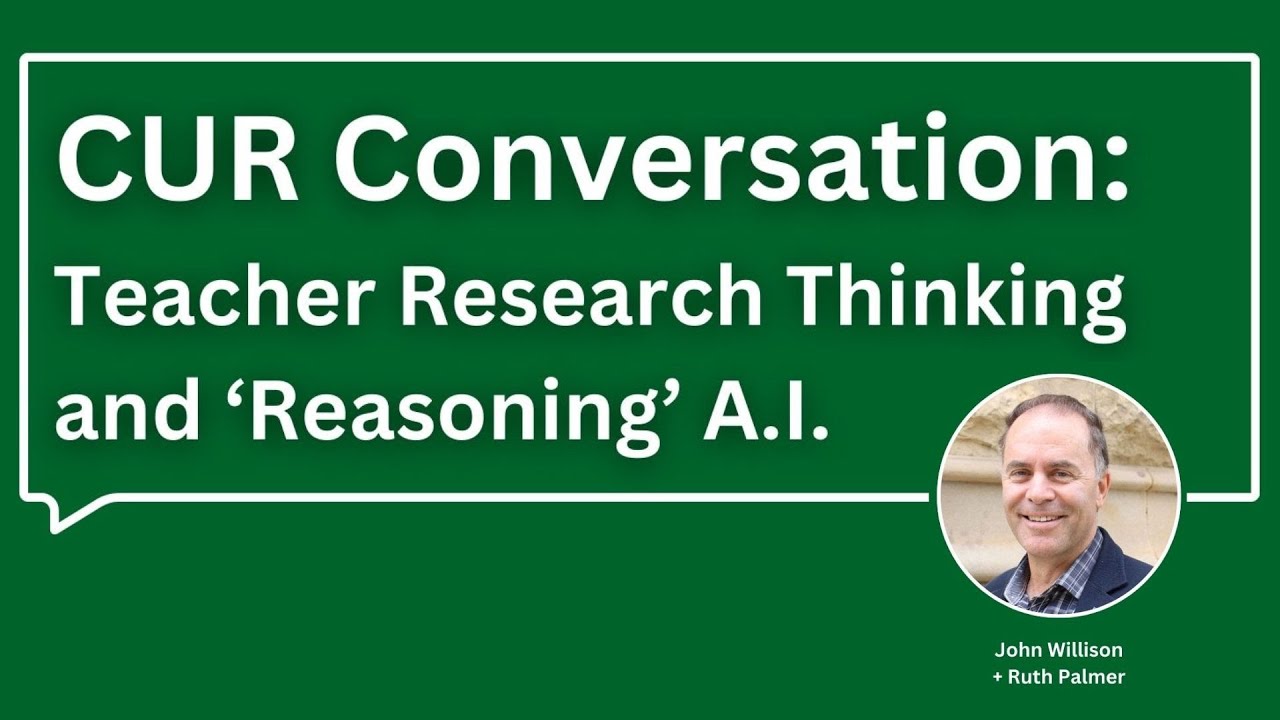 CUR Conversation: Teacher Research Thinking and &lsquo;Reasoning&rsquo; AI