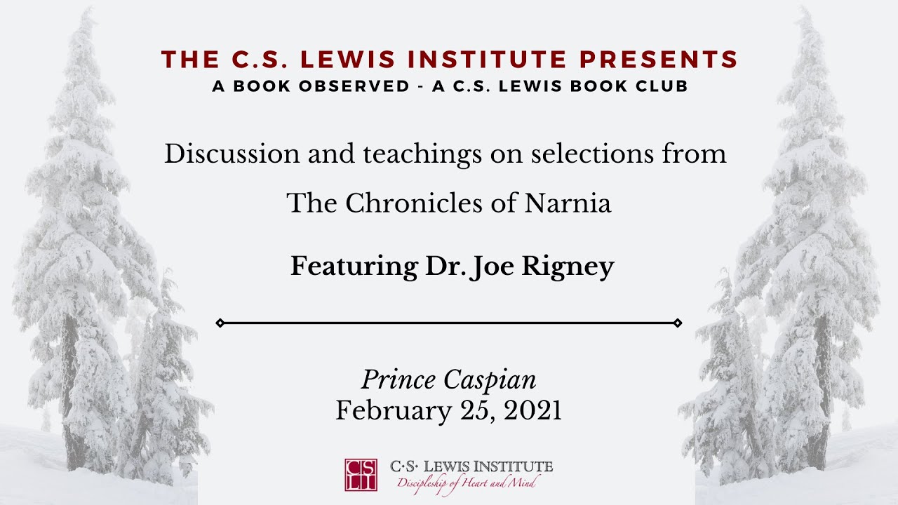 A Book Observed: C.S. Lewis's Prince Caspian (Dr. Joe Rigney)