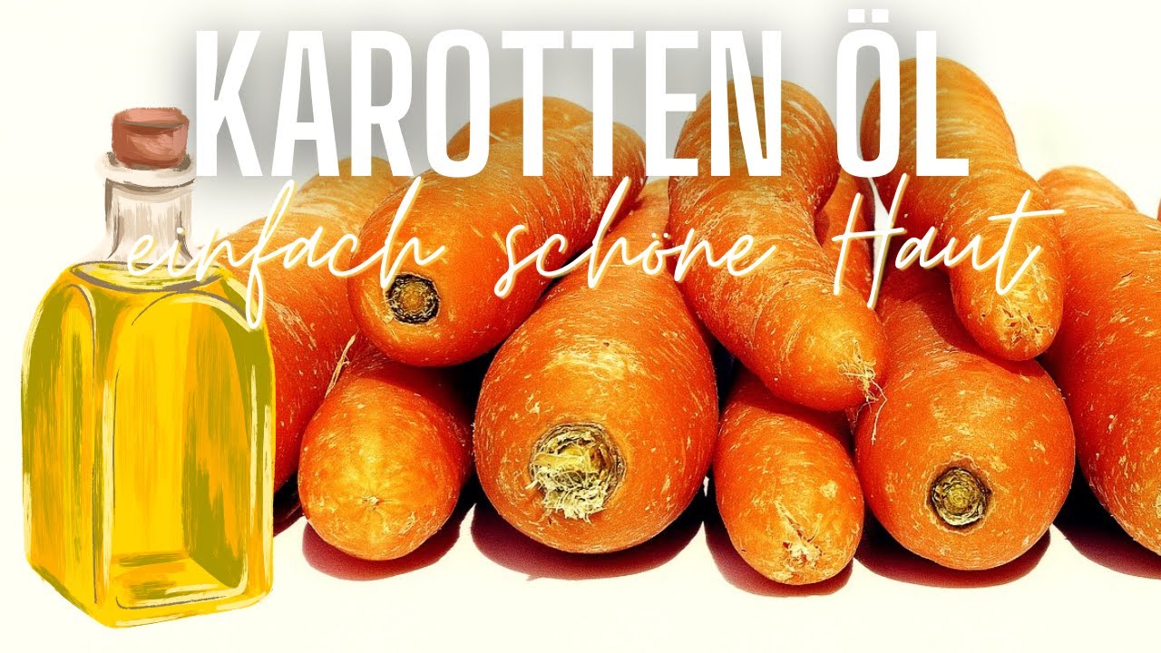 Pflege und schütze deine Gesichtshaut mit Karotten Öl! Ganz einfach und günstig selbstgemacht!