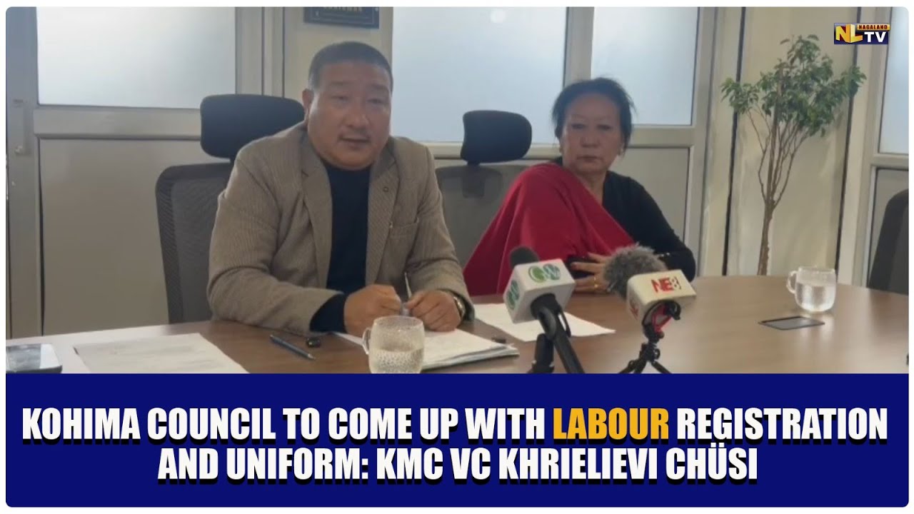 KOHIMA COUNCIL TO COME UP WITH LABOUR REGISTRATION AND UNIFORM: KMC VC KHRIELIEVI CHÜSI