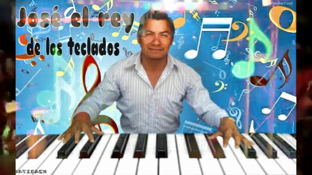 JOSE EL REY DE LOS TECLADOS=NUEVA PRODUCCION 2018=Rogmeld2012 Vive la Música !!