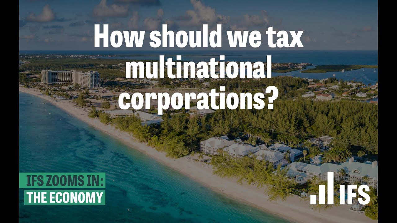 How should we tax multinational corporations? | IFS Zooms in