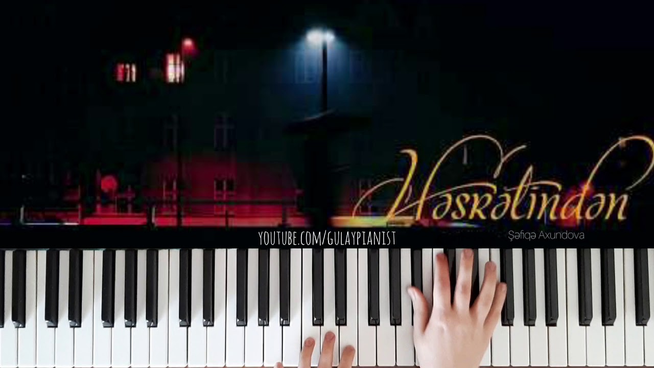 Həsrətindən / Şəfiqə Axundova - Piano Cover by Gülay Pianist