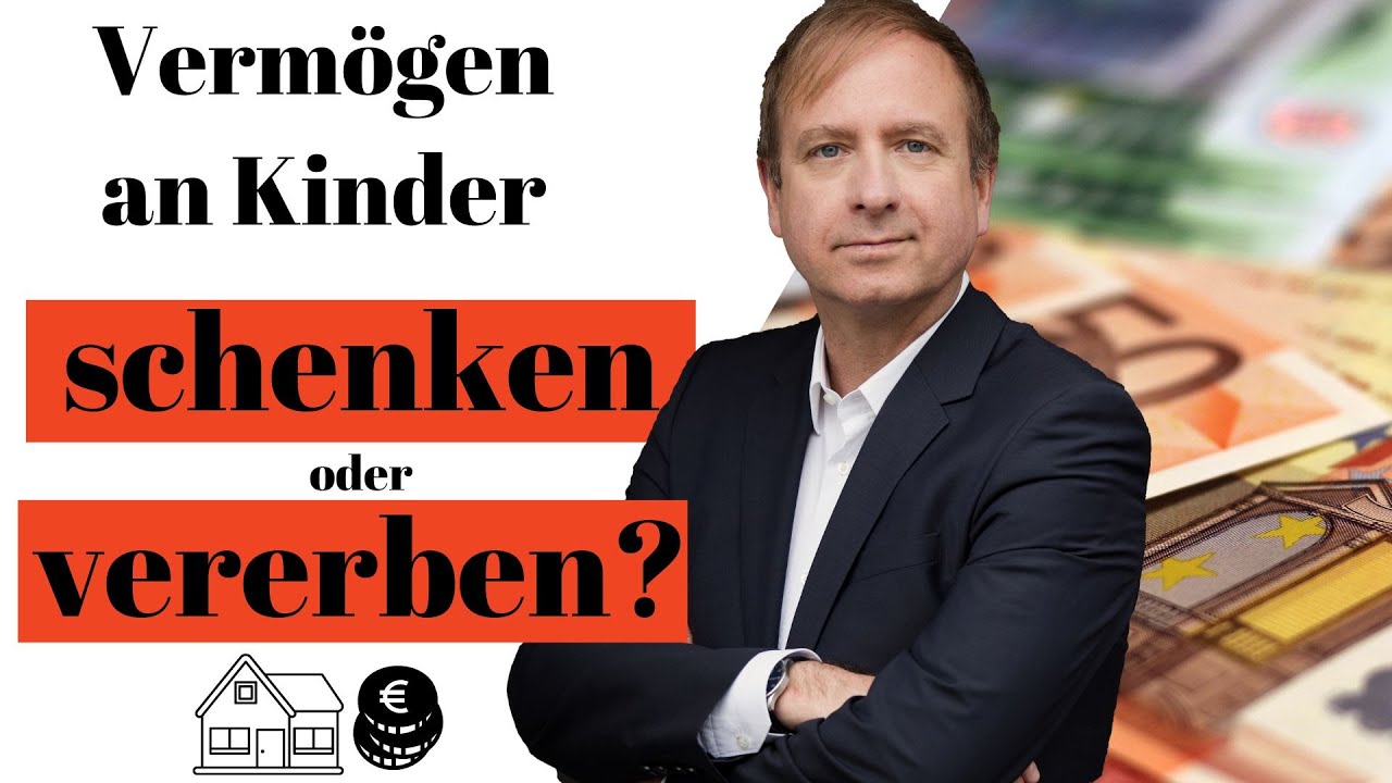 Verm&ouml;gen an die Kinder verschenken oder vererben?  4 Gr&uuml;nde f&uuml;r die Schenkung statt der Erbschaft