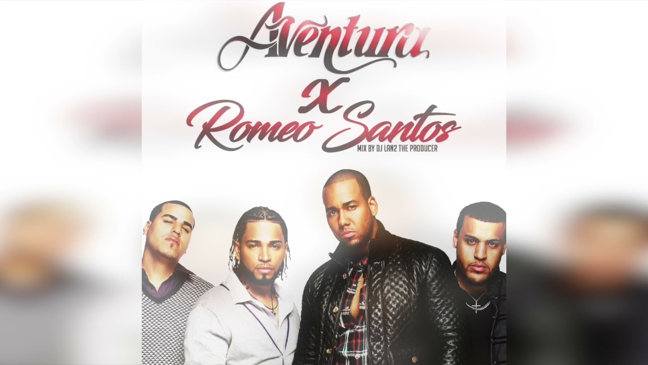Aventura X Romeo Santos Mix By Dj Lan2 The Producer