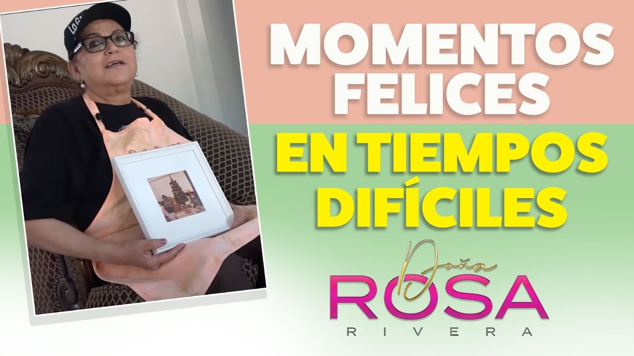MOMENTOS FELICES EN TIEMPOS DIFÍCILES | Anécdotas de La Gran Señora | Doña Rosa Rivera