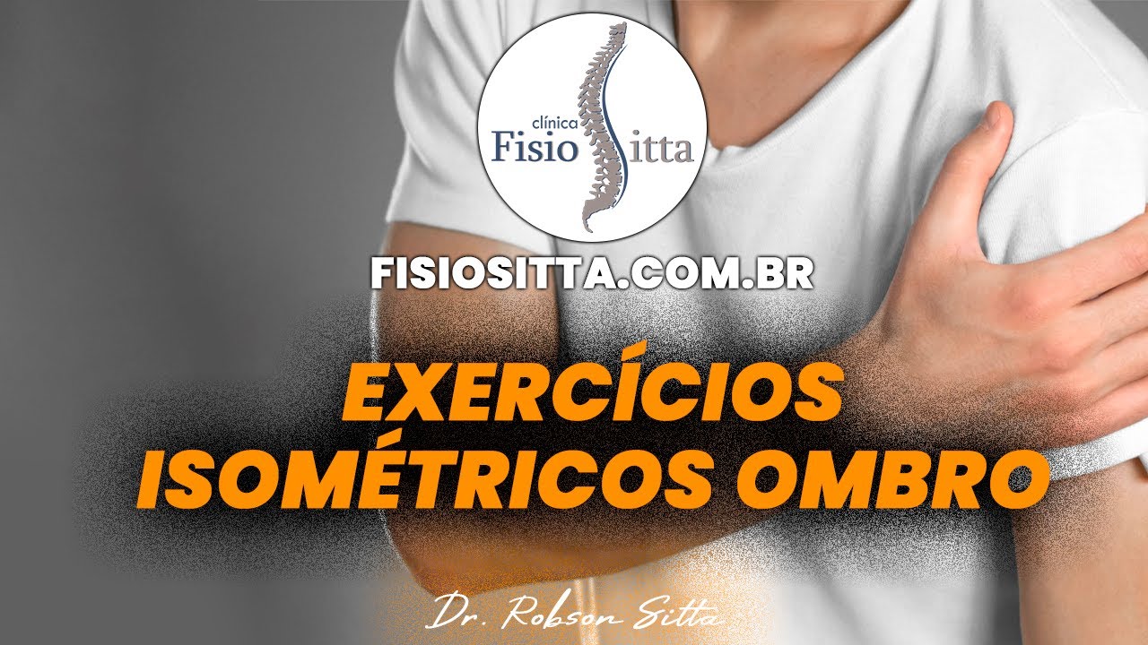 EXERCÍCIOS ARTROSE OMBRO ISOMÉTRICOS FORTALECIMENTO MANGUITO ROTADOR - Fisioterapia Dr. Robson Sitta