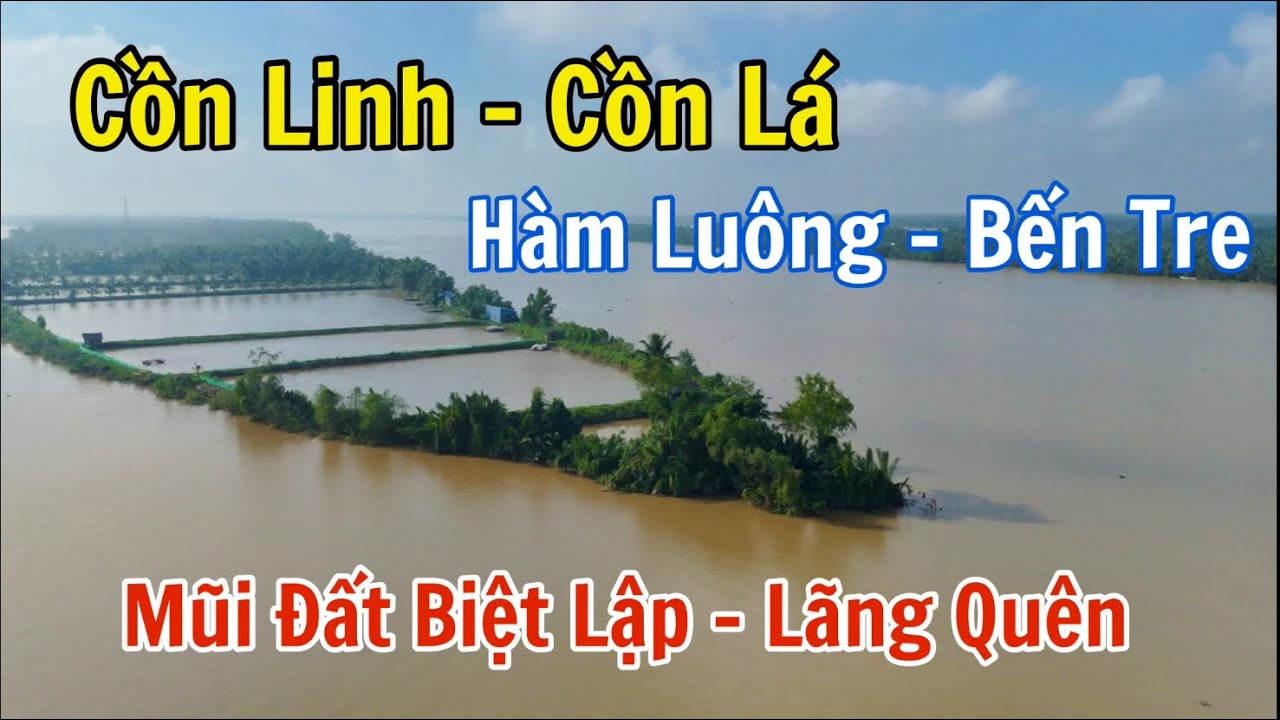 Cồn Linh - Cồn Lá nơi cù lao biệt lập ở giữa sông Hàm Luông, thăm quê hương nhà thơ Phan Văn Trị.
