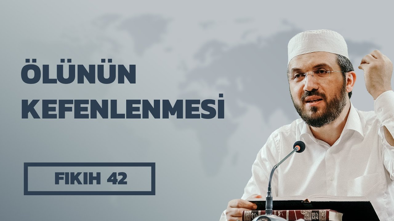 Fıkıh  - 42 - El İhtiyar - Ölünün Kefenlenmesi - İhsan Şenocak Hoca