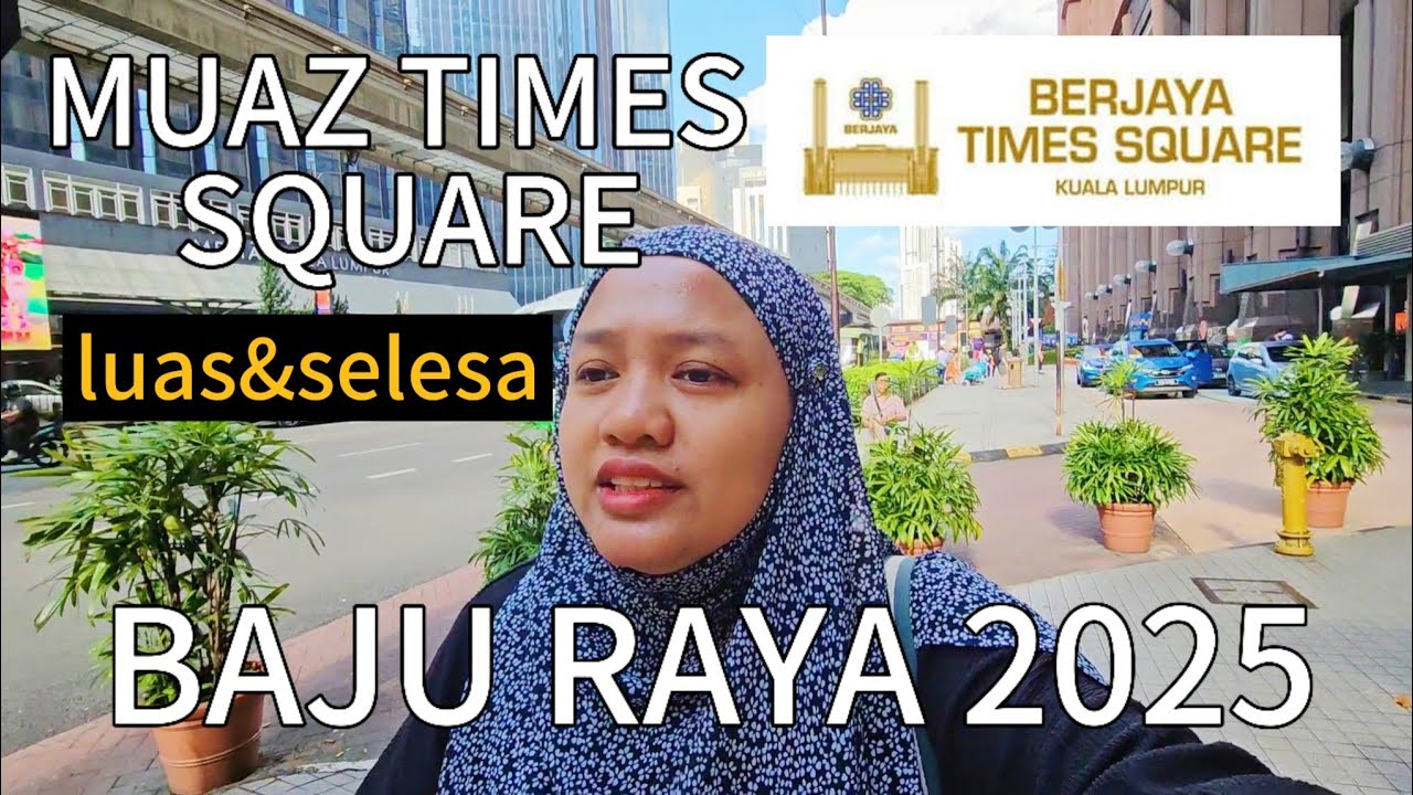 BAJU RAYA 2025 | BERJAYA TIMES SQUARE | MUAZ TIMES SQUARE