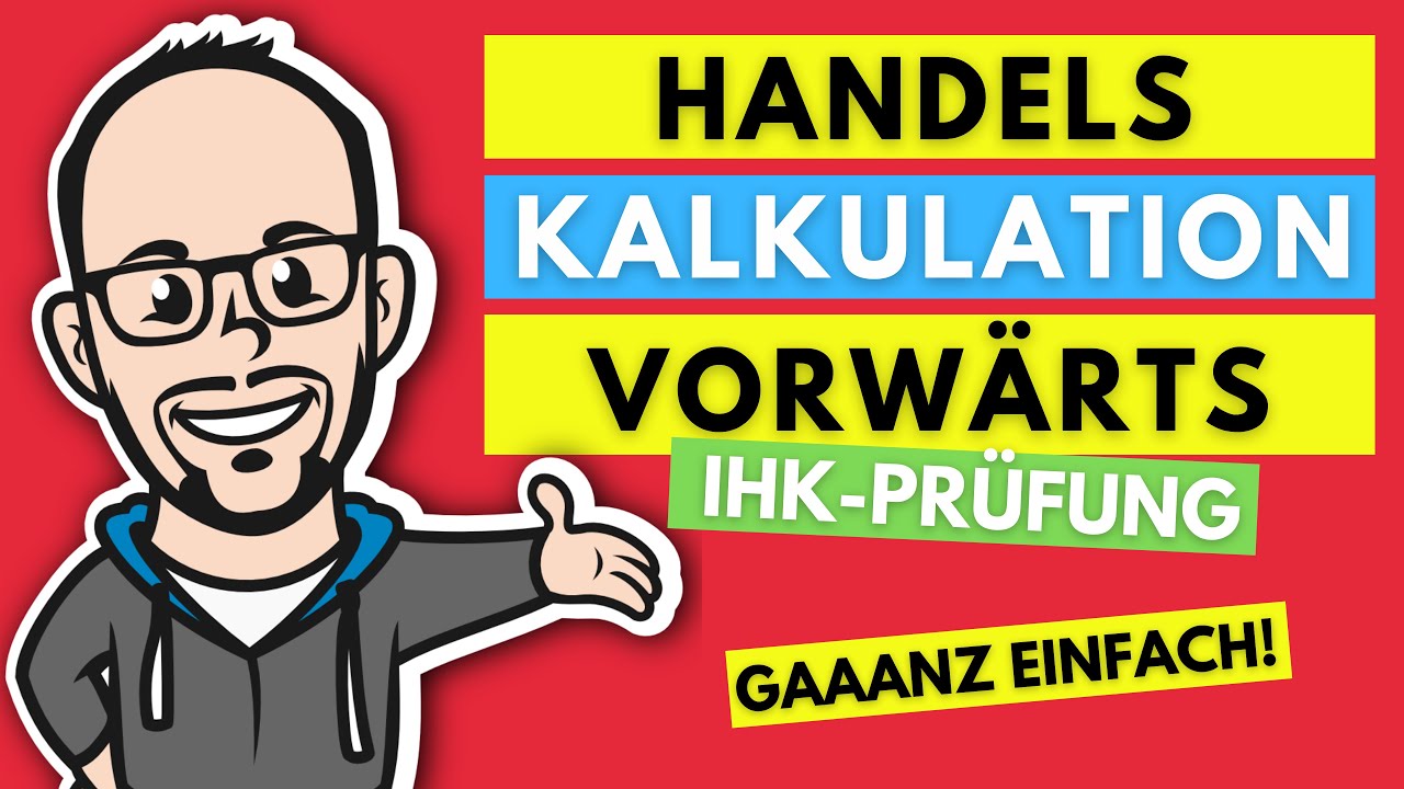 Handelskalkulation - Vorw&auml;rtskalkulation gaaanz einfach! - IHK Pr&uuml;fung 2020/21