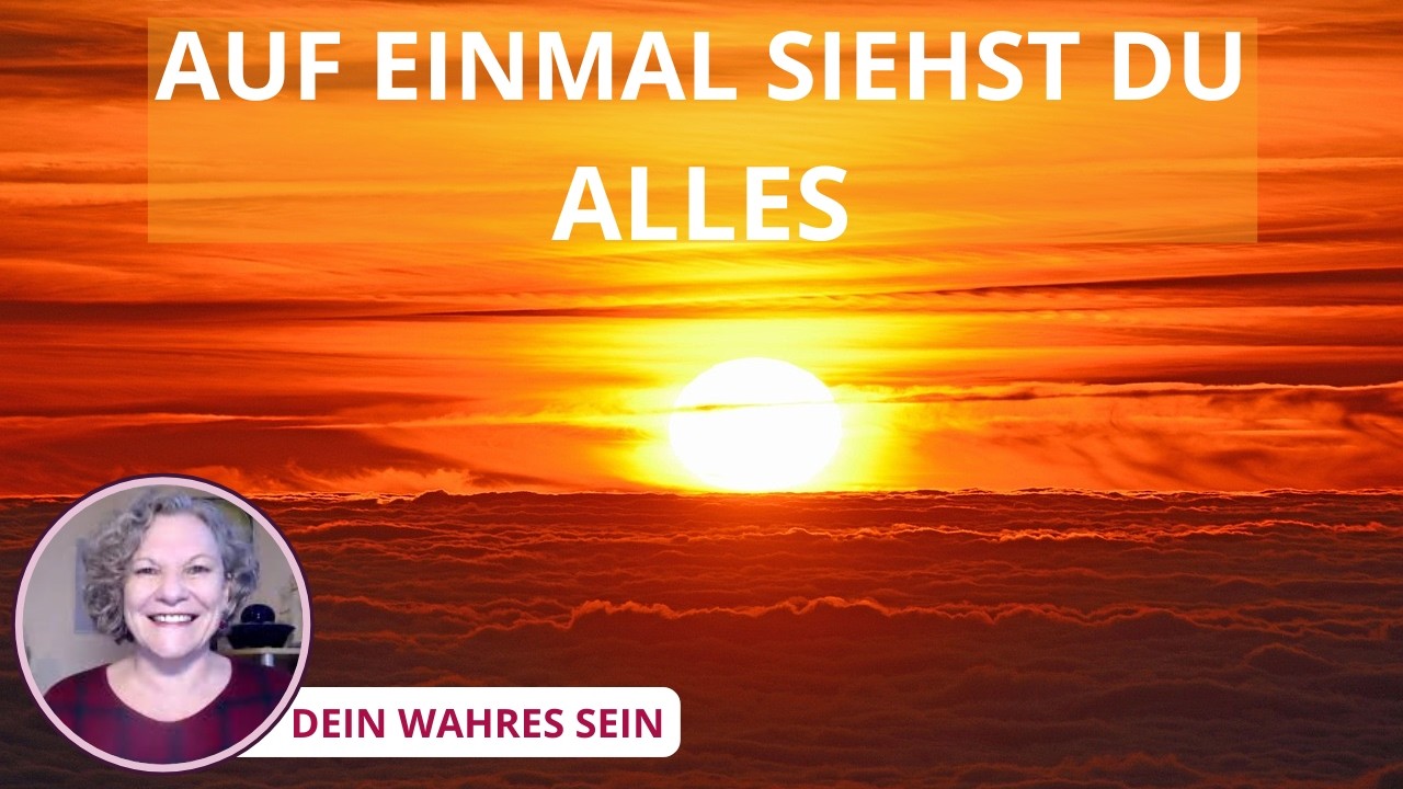 Auf einmal siehst du ALLES.