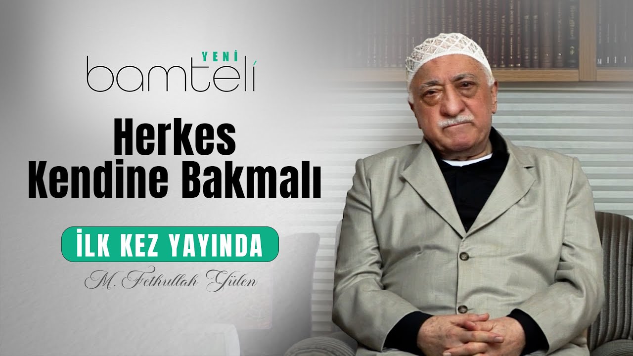 Herkes Kendine Bakmalı | Bamteli Yeni | M. Fethullah Gülen Hocaefendi