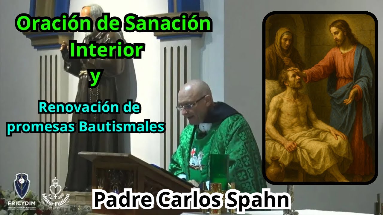 Oración de Sanación Interior y Renovación de promesas Bautismales - Padre Carlos Spahn