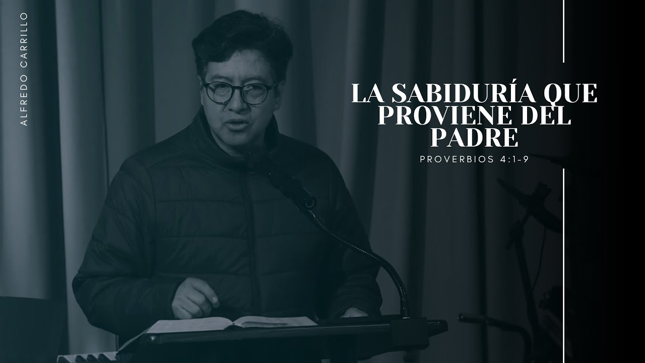 La Sabidur&iacute;a que proviene del Padre (Proverbios 4:1-9) | Alfredo Carrillo